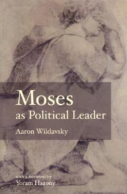 Moses as Political Leader - Wildavksy, Aaron, and Hazony, Yoram (Foreword by)