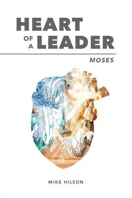 Moses: Heart of a Leader - Hilson, Mike