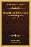 Moses Hirschels Unterricht Fur Schachspieler (1795)