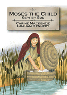 Moses the Child: Kept by God: Book 1 (Told from Exodus 1-2)