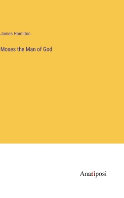 Moses the Man of God - Hamilton, James