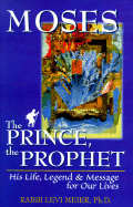 Moses--The Prince, the Prophet: His Life, Legend & Message for Our Lives - Meier, Levi, Rabbi