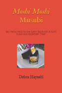 Moshi Moshi Musubi: Say Hello-Hello to the Spam Sandwich A Sushi Snack and Appetizer Treat