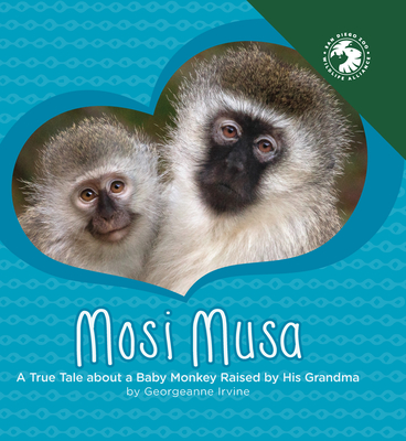 Mosi Musa: A True Tale about a Baby Monkey Raised by His Grandma - Irvine, Georgeanne, and San Diego Zoo Wildlife Alliance Press