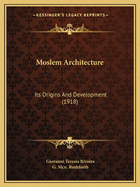 Moslem Architecture: Its Origins and Development (1918)