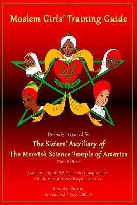 Moslem Girls' Training Guide: Divinely Prepared for the Sisters' Auxiliary of the Moorish Science Temple of America - Najee-Ullah El, Tauheedah S (Editor), and Bey, Augustus