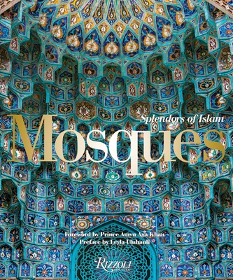 Mosques: Splendors of Islam - Uluhanli, Leyla, and Khan, Amyn Aga, Prince (Foreword by), and Holod, Renata (Introduction by)