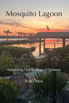 Mosquito Lagoon: Preserving Our Ecological Treasure - Chew, Bob