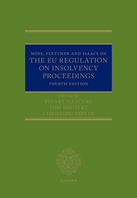 Moss, Fletcher and Isaacs on The EU Regulation on Insolvency Proceedings - Smith KC, Tom (Editor), and Isaacs KC, Stuart (Editor), and Paulus, Christoph G. (Editor)