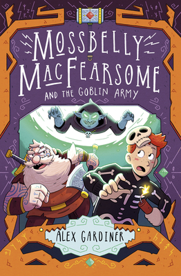 Mossbelly MacFearsome and the Goblin Army - Gardiner, Alex