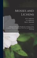 Mosses and Lichens: A Popular Guide to the Identification and Study of our Commoner Mosses and Lichens, Their Uses, and Methods of Preserving