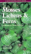 Mosses, Lichens and Ferns of Northwest North America - Vitt, Dale, Professor, and Marsh, Janet, and Bovey, Robin
