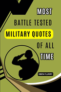 Most Battle Tested Military Quotes of All Time: A motivational and extraordinary manual