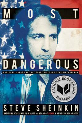Most Dangerous: Daniel Ellsberg and the Secret History of the Vietnam War - Sheinkin, Steve