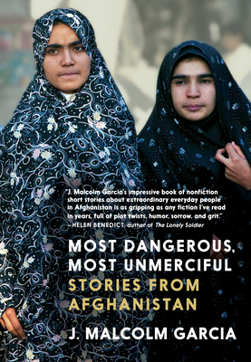 Most Dangerous, Most Unmerciful: Stories from Afghanistan - Garcia, J Malcolm
