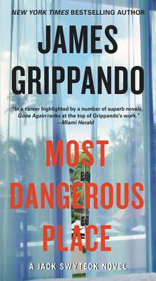 Most Dangerous Place: A Jack Swyteck Novel - Grippando, James