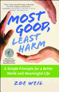 Most Good, Least Harm: A Simple Principle for a Better World and Meaningful Life