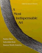 Most Indispensable Art: Native Fiber Industries Eastern North America