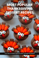 Most Popular Thanksgiving Dessert Recipes Ideas Cookbook: From Pies to Parfaits, Explore the Best Thanksgiving Desserts