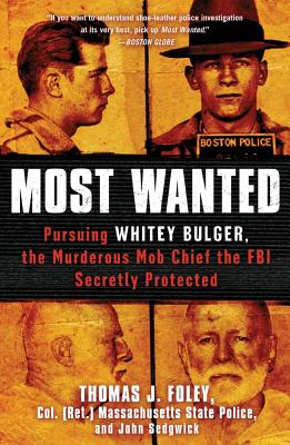 Most Wanted: Pursuing Whitey Bulger, the Murderous Mob Chief the FBI Secretly Protected - Foley, Thomas J, and Sedgwick, John