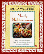 Mostly Mediterranean: More Than 200 Recipes from France, Spain, Greece, Morocco, and Sicily - Wolfert, Paula