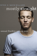 Mostly Straight: Sexual Fluidity Among Men
