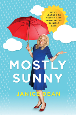 Mostly Sunny: How I Learned to Keep Smiling Through the Rainiest Days - Dean, Janice
