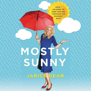 Mostly Sunny Lib/E: How I Learned to Keep Smiling Through the Rainiest Days