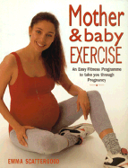Mother and Baby Exercise: An Easy Fitness Program to Take You Through Pregnancy