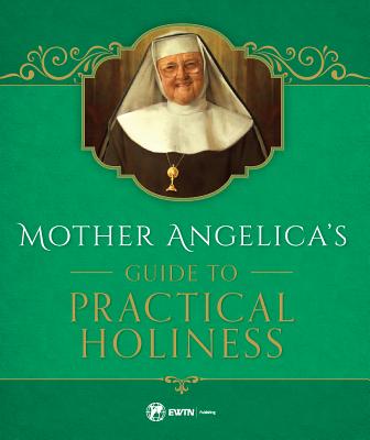 Mother Angelica's Guide to Practical Holiness: His Home and His Angels - Angelica, Mother