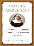 Mother Angelica's Little Book of Life Lessons and Everyday Spirituality - Arroyo, Raymond (Editor)