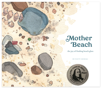 Mother Beach: The Joy of Finding Beach Glass - Merski, Patty