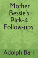 Mother Bessie: Pick-4 Follow-Ups