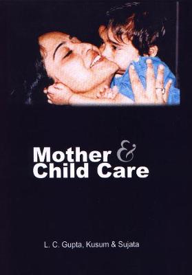 Mother & Child Care - Gupta, L C