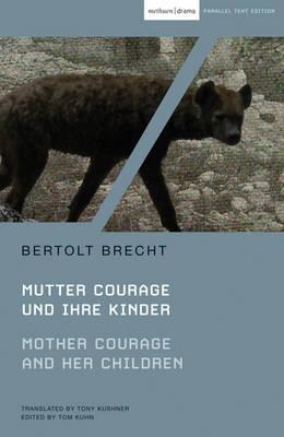 Mother Courage and Her Children: Mutter Courage und ihre Kinder - Brecht, Bertolt, and Kushner, Tony (Translated by), and Kuhn, Tom (Editor)