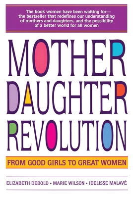 Mother Daughter Revolution - Debold, Elizabeth, and Wilson, Marie C (Contributions by), and Malave, Idelisse (Contributions by)