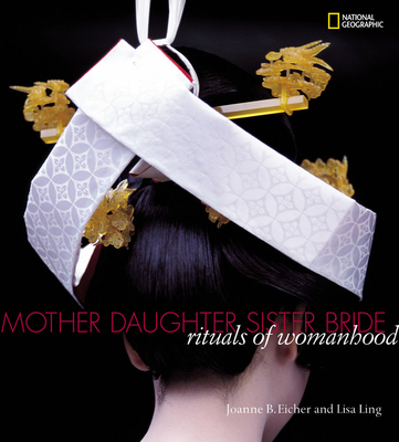 Mother, Daughter, Sister, Bride: Rituals of Womanhood - Eicher, Joanne, and Ling, Lisa