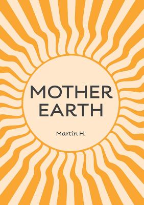 Mother Earth: Higher Mother: Simple Life Lessons from the Men's Movement for Women & Girls - H, Martin, and Anonymous, Chiron Centre, and Barraclough, Jon (Cover design by)