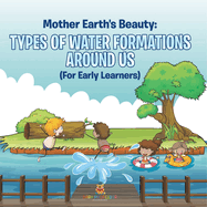 Mother Earth's Beauty: Types of Water Formations Around Us (For Early Learners)