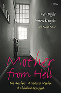 Mother from Hell: Two Brothers; a Sadistic Mother; a Childhood Destroyed