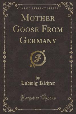 Mother Goose from Germany (Classic Reprint) - Richter, Ludwig