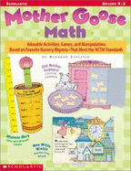 Mother Goose Math: Adorable Activities, Games, and Manipulatives Based on Favorite Nursery Rhymes--That Meet the Nctm Standards - Schecter, Deborah