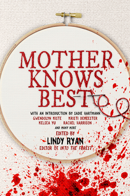Mother Knows Best: Tales of Homemade Horror - Ryan, Lindy (Editor), and Hartmann, Sadie Mother Horror (Foreword by)