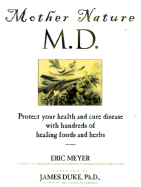 Mother Nature: M.D. Protect Your Health and Cure Disease with Hundreds of Healing Foods and Herbs