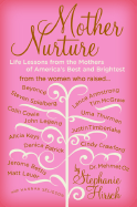 Mother Nurture: Life Lessons from the Mothers of America's Best and Brightest - Hirsch, Stephanie, and Seligson, Hannah