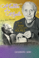 Mother of a Mystic: The Life of Anna Columbia Heath Holmes