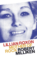 Mother of Rock: Lilian Roxon - Milliken, Robert