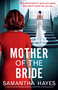 Mother of the Bride: An addictive and jaw-dropping psychological thriller with a mind-blowing twist