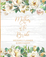 Mother of the Bride Wedding Planner & Organizer: Large White Roses Wedding Planning Organizer Seating charts Guest Lists Detailed worksheets Checklists and More