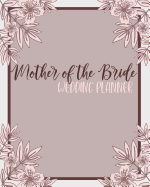 Mother of the Bride Wedding Planner: Perfect Organizer for Your Daughter's Big Day with Checklists, Worksheets, Timelines & More
